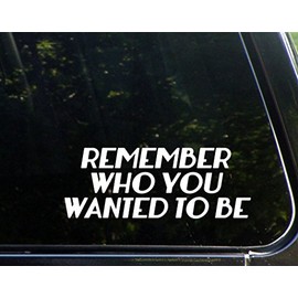Remember Who You Wanted to Be - 8-3/4" x 3-1/4" - Vinyl Die Cut Decal/Bumper Sticker for Windows, Cars, Trucks, Laptops, Etc.