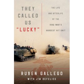 They Called Us "Lucky": The Life and Afterlife of the Iraq War's Hardest Hit Unit