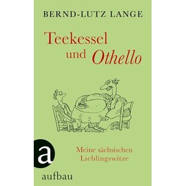 Teekessel und Othello: Meine sächsischen Lieblingswitze