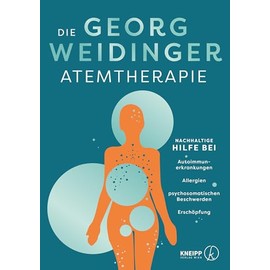 Die Georg Weidinger Atemtherapie: Nachhaltige Hilfe bei Autoimmunerkrankungen, Allergien, psychosomatischen Beschwerden, Erschöpfung (TCM mit Georg Weidinger)