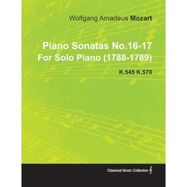 Piano Sonatas No.16-17 By Wolfgang Amadeus Mozart For Solo Piano (1788-1789) K.545 K.570