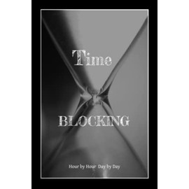 Time In Time Out: Time Blocking Daybook: Time Management Tool
