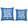 That Doesnt Sound Like A Alaya Problem Name Throw Pillow