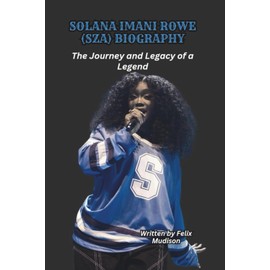 SOLANA IMANI ROWE (SZA) BIOGRAPHY: The Journey and Legacy of a Legend