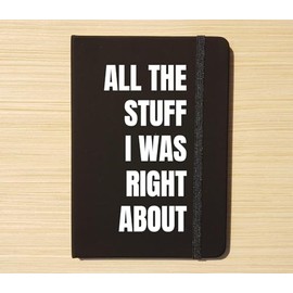 Journal - All the stuff I was right about - Notebook - Goal Diary Intention Setting Planner Planning Gift Idea Funny Hustle Coworker Friend (Black w/White Lettering)