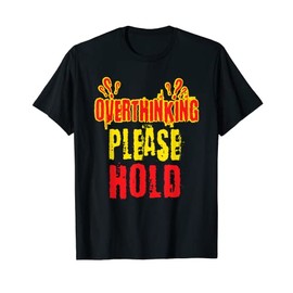 Overthinking Please Hold Introvert Sarcasm Antisocial Gift T-Shirt