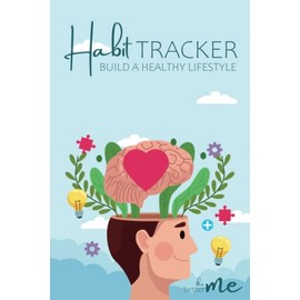 The Better Me - Habit Tracker Journal - Build a Healthy Lifestyle - 120 Day Challenge to Build a Healthy Lifestyle: Habit Tracking Notebooks