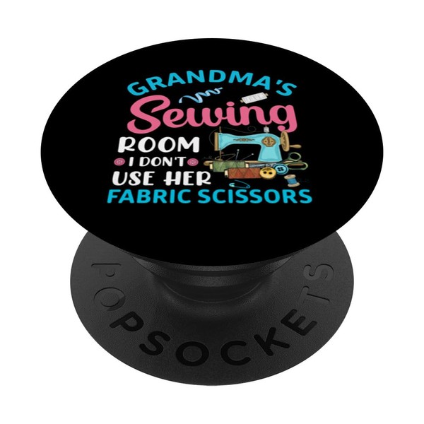 Grandma's Sewing Room I Don't Use Her Fabric Scissors PopSockets