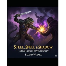 Steel, Spell & Shadow: 10 High-Stakes Adventures: One-Night Adventures Packed with Action, Challenge, and Loot