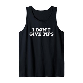 I Don't Give Tips Anti-Tipping Tank Top