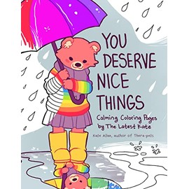 You Deserve Nice Things: Calming Coloring Pages by TheLatestKate (Art for Anxiety, Positive Message Coloring Book, Coloring with TheLatestKate, Self esteem gift)