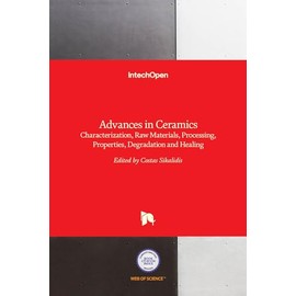 Advances in Ceramics - Characterization, Raw Materials, Processing, Properties, Degradation and Healing
