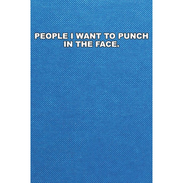 People I Want To Punch In The Face: Lined Notebook