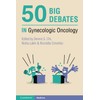 50 Big Debates in Gynecologic Oncology