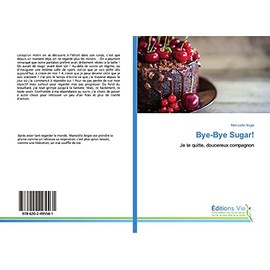 Bye-Bye Sugar!: Je te quitte, doucereux compagnon