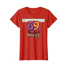 69 is The New 21 - Funny Birthday Gift for Seniors T-Shirt, Women, Red