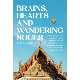 Brains, Hearts and Wandering Souls: The inspiring true story of two hearts that met through the brain, the stroke that forced them to reimagine everything, and hope after crisis in the Land of Smiles