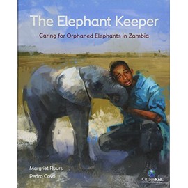 The Elephant Keeper: Caring for Orphaned Elephants in Zambia (CitizenKid)