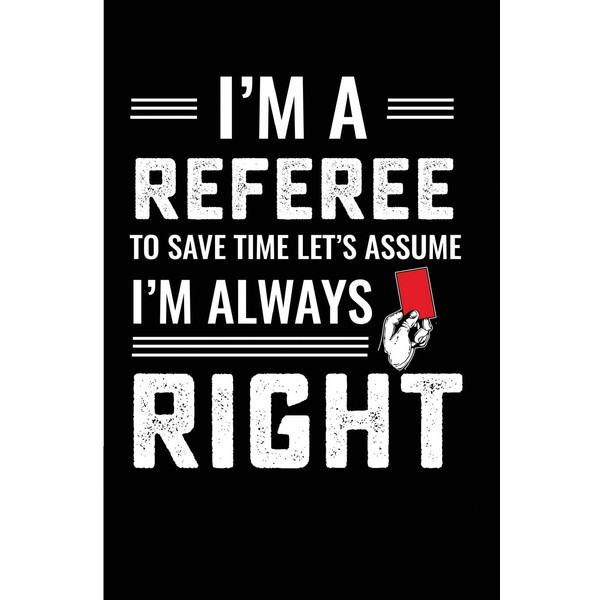 I'm A Referee To Save Time Let's Assume I'm Always