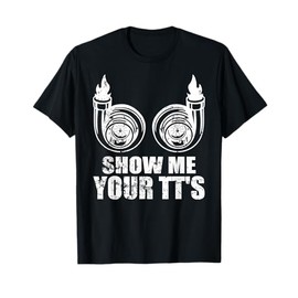Show Me Your TT's - Funny Twin Turbo Car Drag Racing Racecar T-Shirt
