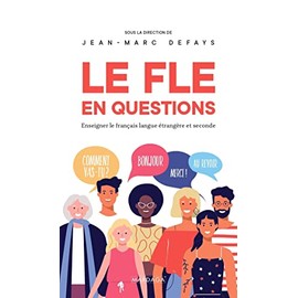 Le FLE en questions : Enseigner le français langue étrangère et