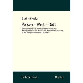 Person - Wert - Gott: Das Verhältnis von menschlicher Person und werdendem Gott im Hinblick auf Werteverwirklichung in der Spätphilosophie Max Schelers (Scheleriana)