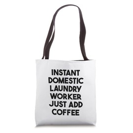 Instant Domestic Laundry Worker Just Add Coffee Tote Bag