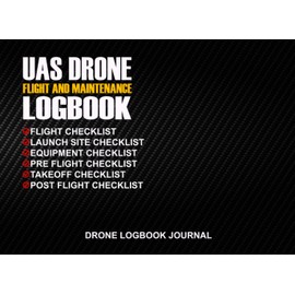 UAS Drone Flight and Maintenance Logbook Journal: UAS Field Log With Flight Checklist, Launch Site Checklist, Equipment Checklist, Pre Flight Checklist, Takeoff Checklist, Post Flight Checklist
