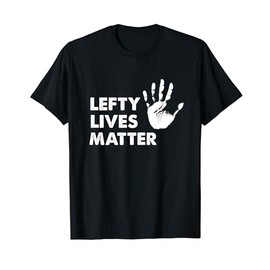 Lefty Lives Matter Left Handers Day Funny Gift T-Shirt