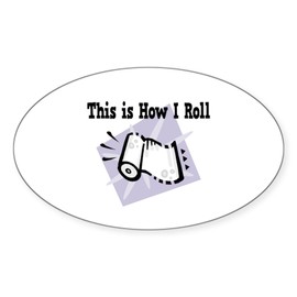 CafePress How I Roll (Paper Towels) Oval Sticker (50 Pk) Sticker (Oval 50 pk)