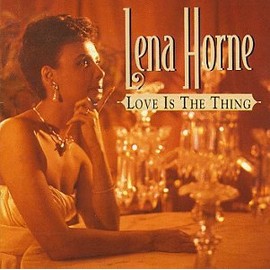 Lena Horne; Love Is The Thing