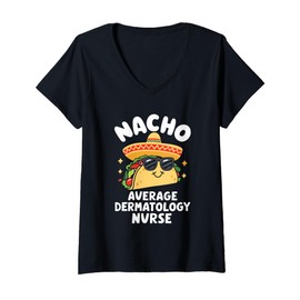 Womens Nacho Average Dermatology Nurse Dermatologist V-Neck T-Shirt