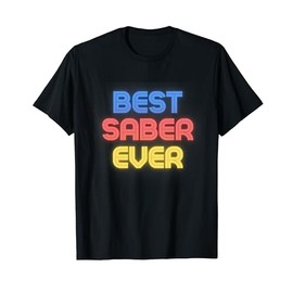 Best Saber Ever - Funny Saber Name Saber T-Shirt