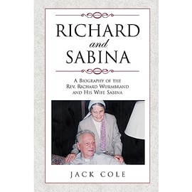 Richard and Sabina: A Biography Of The Rev. Richard Wurmbrand And His Wife Sabina