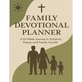 Family Devotional Planner: A 52-Week (Year) Journey in Scripture, Prayer, and Family Growth