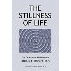 The Stillness of Life: The Osteopathic Philosophy of Rollin E. Becker, DO