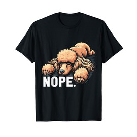 Nope Poodle Lover Lazy Poodle Dog Owner Puppy Pet T-Shirt
