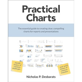 Practical Charts: The Essential Guide to Creating Clear, Compelling Charts for Reports and Presentations