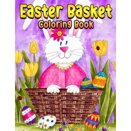 Easter Basket Coloring Book: Great Coloring Pages With Incredible Illustrations To Unleash Creativity Energy | Gift Idea For All Ages