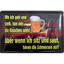 vielesguenstig by Robby Wanka Tin Sign 20 x 30 cm "Wo ich GEH und steh tun Mir die Knochen WEH wenn ich Sitz und Sauf hören die Schmwerzen auf Bier Trinken feiern