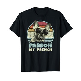 Pardon My French - Retro Funny Frenchie | French Bulldog Men Women Girls Kids T-Shirt