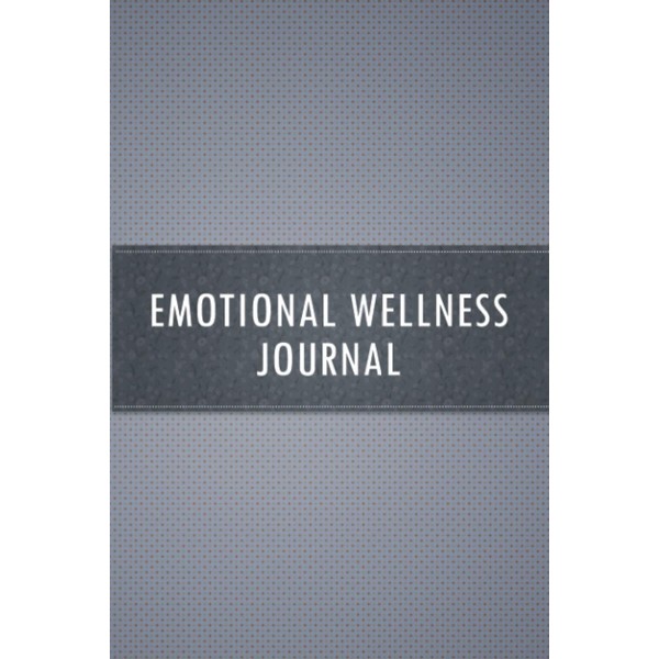 Emotional Wellness Journal: Monitor Your General Wellbeing, Anxiety and Depression