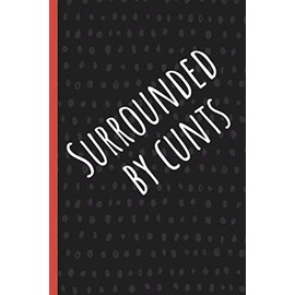 Surrounded by cunts.: Funny Gift for Coworker. Novelty Gag Notebook, Journal. Ideal For Secret Santa, Christmas, Birthdays & Appreciation Day