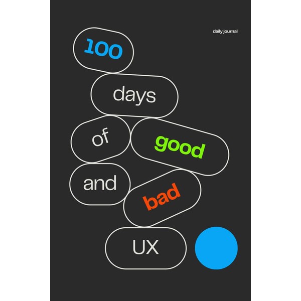 100 Days of Good and Bad UX