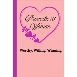 Proverbs 31 Woman. Worthy. Willing. Winning: Christian Gift Notebook Journal for women. Perfect gift for women-focused conferences, seminars and training events