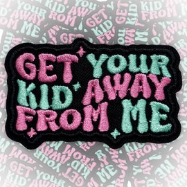 Get Your Kid Away from Me Patch 3 Inches Funny Mental Health, Play Sports Humor Iron On/Sew On Embroidery Fabric Applique Patches for Trucker Hats Clothes Backpack DIY Accessories Friends Mom Gifts