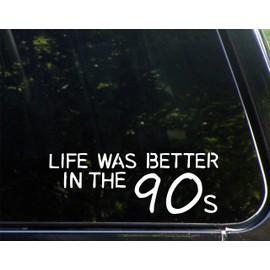 Life was Better in The 90s - 8-3/4" x 3" - Vinyl Die Cut Decal/Bumper Sticker for Windows, Cars, Trucks, Laptops, Etc.