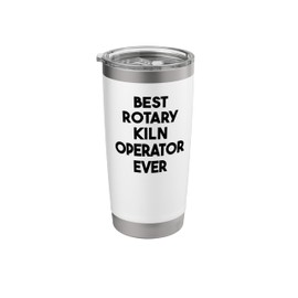Best Rotary Kiln Operator Ever Stainless Steel Insulated Tumbler