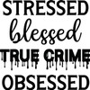 Stressed Blessed True Crime Obsessed Vinyl Decal Sticker for Car/Window/Wall