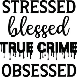 Stressed Blessed True Crime Obsessed Vinyl Decal Sticker for Car/Window/Wall (Gold)